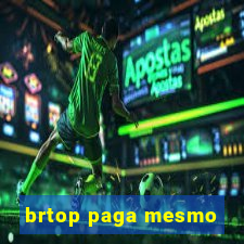 brtop paga mesmo